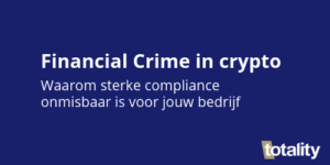 Financial Crime in crypto: Waarom sterke compliance onmisbaar is voor jouw bedrijf Financial Crime voor bedrijven in crypto