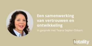 Verhaal Teana Een samenwerking van vertrouwen en ontwikkeling